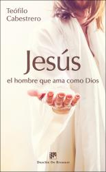 JesÃºs, el hombre que ama como Dios